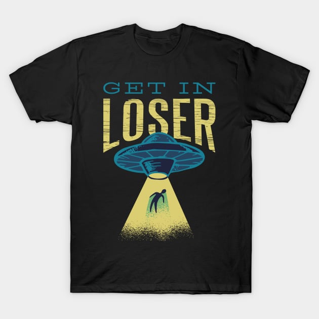 Get In Loser Alien UFO T-Shirt by Kali Space